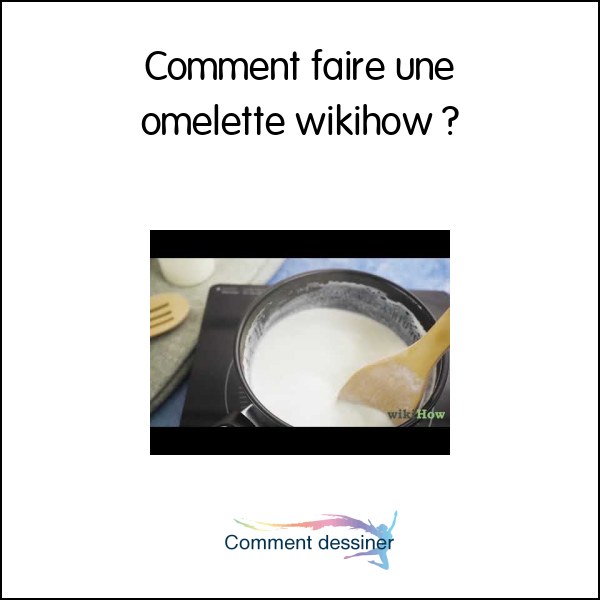 Comment faire une omelette wikihow